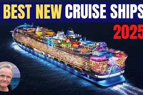 The  9 Best New Cruise Ships Coming in 2025!