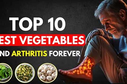 You MUST Eat These Top 10 Vegetables to Relieve Arthritis Pain and Inflammation