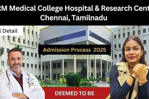 SRM Medical College Hospital Chennai | Fees, Courses, Admission &amp; Facilities | Complete Guide..