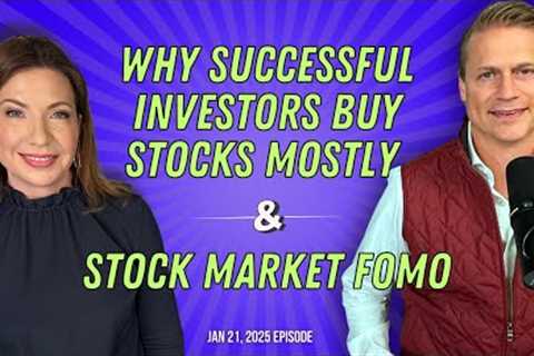 Full Show: Why Successful Investors Buy Stocks (Mostly) and Stock Market FOMO