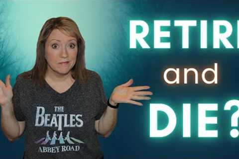 DIE Right After You RETIRE?