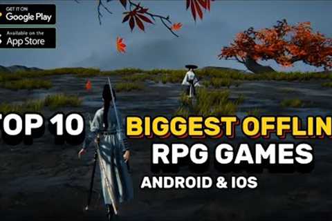 Top 10 BIGGEST OFFLINE RPG Games On Android &amp; iOS | Best RPG Of January 2025