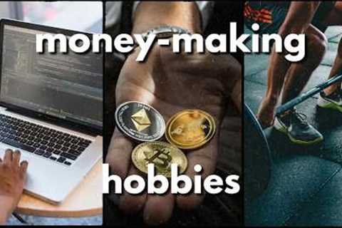 7 BEST Hobbies You Can Have To Make Money
