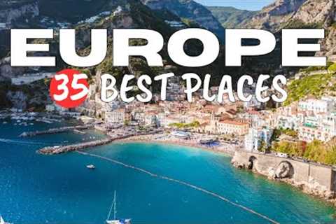 Europe's Top 35 Destinations You Must Visit in 2024 - Europe Best Places to See