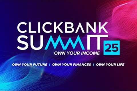 ClickBank Summit 2025 - Own Your Income