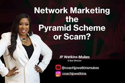Is Network Marketing a Pyramid Scheme or Scam? with Coach JP Watkins Mukes
