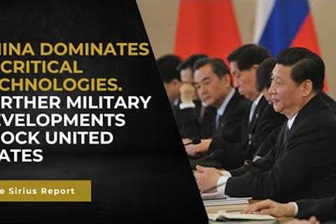 China dominates critical technologies. Further military developments shock US