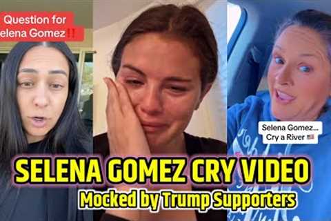 Selena Gomez's Crying Video Sparks Mockery From Trump Supporters - Hilarious Reactions