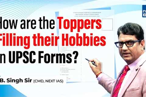 UPSC Hobbies and Extracurricular Activities | How to Fill the Form? | UPSC CSE 2025 | NEXT IAS