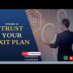 Trust Your Exit Plan: Nineteenth Episode