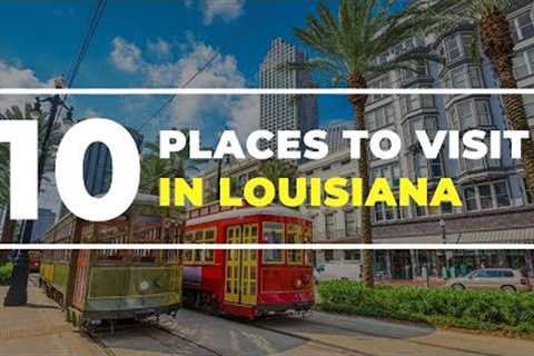 Top 10 Best Places to Visit in Louisiana - USA Travel Guide