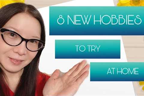 8 NEW HOBBIES TO TRY AT HOME (no harm in trying!)