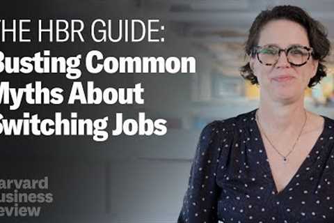 Myth Busting 5 Common Pieces of Advice About Switching Jobs | The Harvard Business Review Guide