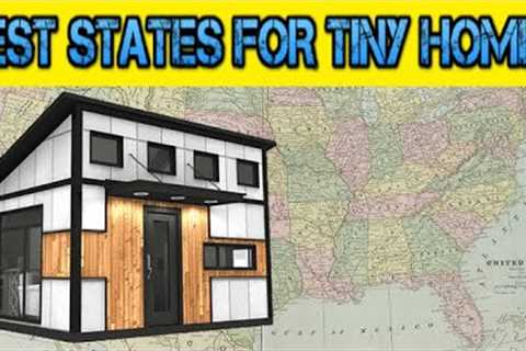 Top 10 Best States to Buy Land and Build a Tiny Home, Prefab Home or Barndominium