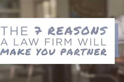 The Only 7 Reasons a Law Firm Will Make You Partner