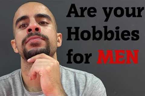 Are you looking for MALE Hobbies? I have a List for you!