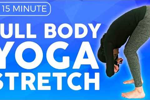 15 minute Full Body Yoga Stretches for STIFF &amp; TIGHT Muscles