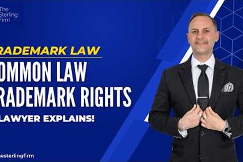COMMON LAW TRADEMARK RIGHTS | INTELLECTUAL PROPERTY LAWYER EXPLAINS