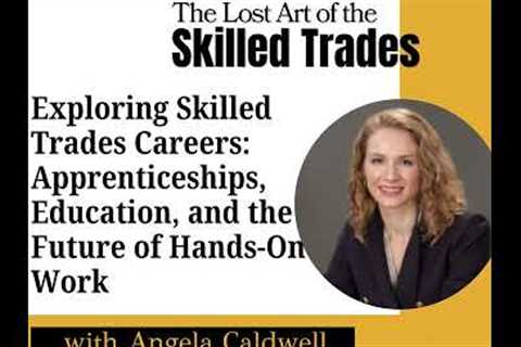 Angela Coldwell on Skilled Trades Careers, Apprenticeships, and Education