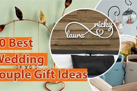 10 Best Wedding Gift Ideas For All Type of Couples and Budgets