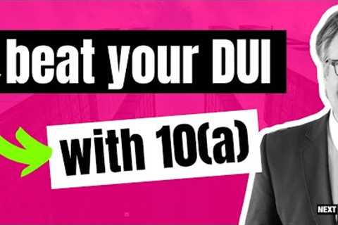 Beat Your DUI with Section 10(a): Legal Strategy Guide