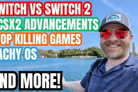 Nintendo Switch vs Switch 2, PCSX2 Advancements, Stop Killing Games and more....