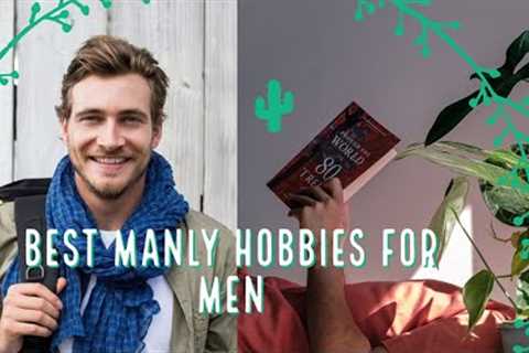 Best Manly Hobbies For Men