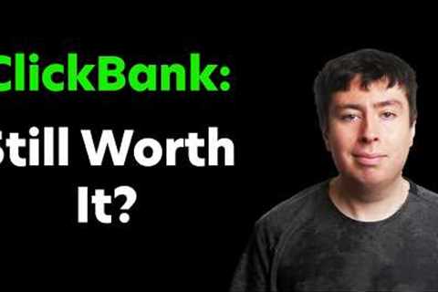Is ClickBank Still Profitable? Or Is It A Scam?