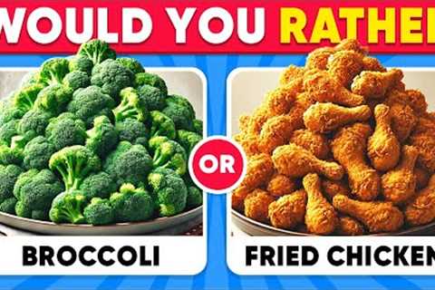 Would You Rather...? JUNK FOOD 🍔🍟 vs 🥦🍓 HEALTHY FOOD