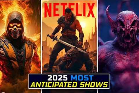 2025 Netflix Most Anticipated Series and Movies | Netflix 2025 releases (New)