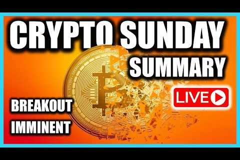 Bitcoin breakout is imminent - Are you ready?  Crypto Sunday Summary