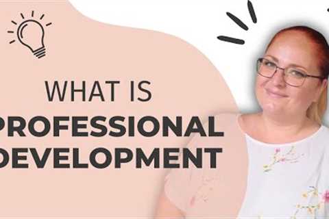 What is Professional Development?