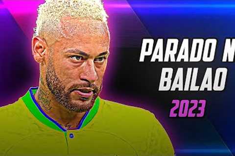 Neymar Jr • Parado No Bailão | MC L Da Vintes e MC Gury | Skills and Goals | 2023 | HD