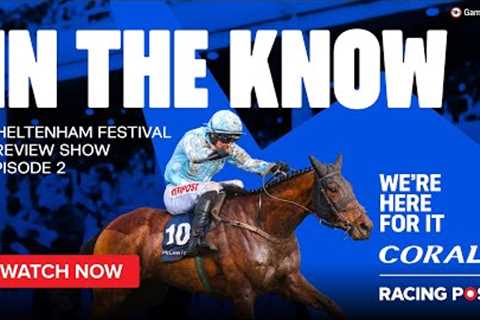 Cheltenham Festival Preview Show LIVE | Episode Two | Horse Racing Tips | In The Know | Racing Post