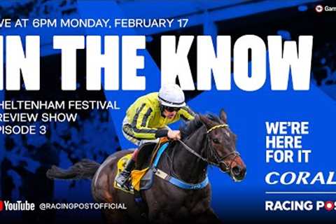 Cheltenham Festival Preview Show LIVE | Episode Three | Horse Racing Tips | In The Know