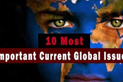 Top 10 Most Important Global Issues of Today | The World Issues That Need Attention in 2021