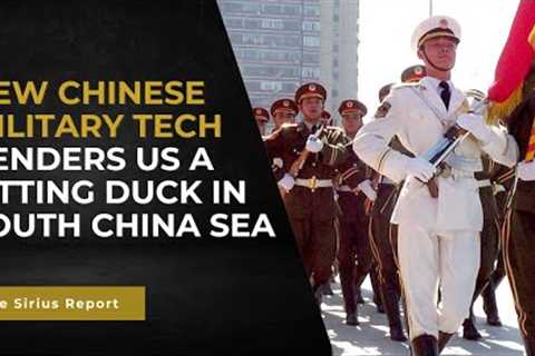 New Chinese military tech renders US a sitting duck in South China Sea