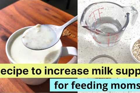 RECIPE to increase MILK SUPPLY ( for feeding moms ) - Lactation drink recipe