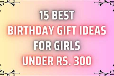 15 Best Birthday Gift Ideas For Girls Under 300 Rupees | Gift For Girls | Birthday Gift For Girls