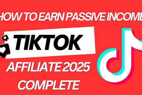How to Earn Passive Income on TikTok Affiliate Marketing Complete Guide 2025