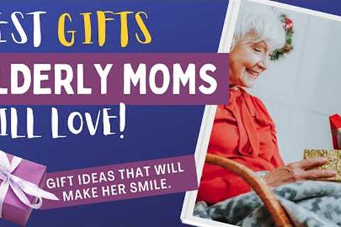 10 Great Gift Ideas For Elderly Moms (She'll Love These!)