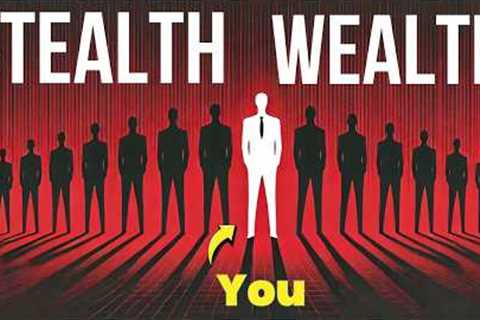 Once You Understand This, Stealth Wealth Will Come EASY For You