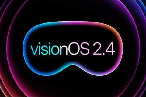 visionOS 2.4 Beta Out Now! A Big Update to Apple Vision Pro!