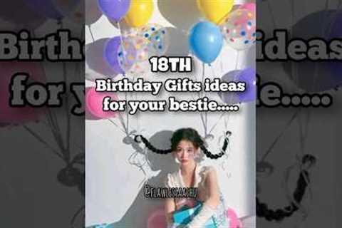 18th birthday gifts ideas for your bestie👩‍❤️‍💋‍👩...#fypシ#aesthetic#ytshorts#bestie#besties