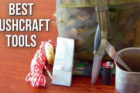 The Best 6 Essential Bushcraft Tools For Every Outdoorsman 