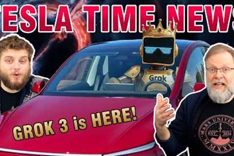 Grok-3 is HERE! How soon until it's in your Tesla? | Tesla Time News 442
