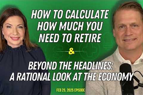Full Show: How To Calculate How Much You Need To Retire and Ignore “Doom and Gloom” Headlines