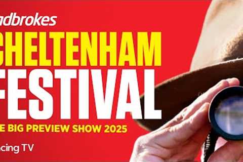 LADBROKES CHELTENHAM FESTIVAL THE BIG PREVIEW SHOW 2025
