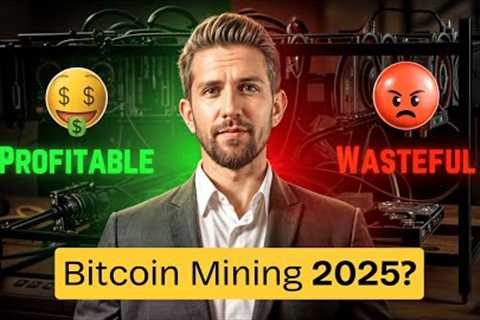 Bitcoin Mining in 2025: Still Profitable or a Waste of Money?