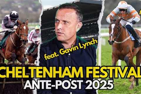 CHELTENHAM FESTIVAL 2025 ANTE-POST TIPS #5 feat. Gavin Lynch | Horse Racing Tips